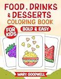 FOOD, DRINKS & DESSERTS: COLORING BOOK FOR KIDS, BOLD & EASY