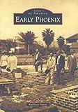 Early Phoenix (Images of America: Arizona)