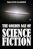 The Golden Age of Science Fiction: An Anthology of 50 Short Stories, Second Edition (Halcyon Classics)