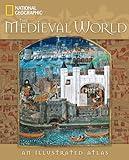 Medieval World, The: An Illustrated Atlas