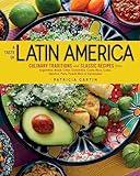 A Taste of Latin America: Culinary Traditions and Classic Recipes from Argentina, Brazil, Chile, Colombia, Costa Rica, Cuba, Mexico, Peru, Puerto Rico & Venezuela