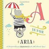 A is for Aria: A Personalized Alphabet Book All About You! (Personalized Children's Book)