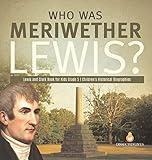 Who Was Meriwether Lewis? Lewis and Clark Book for Kids Grade 5 Children's Historical Biographies