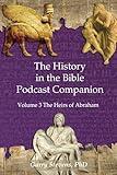 The History in the Bible Podcast Companion: Volume 3 The Heirs of Abraham