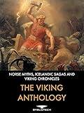 The Viking Anthology: Norse Myths, Icelandic Sagas and Viking Chronicles