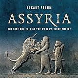 Assyria: The Rise and Fall of the World's First Empire