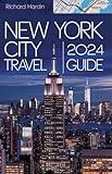 NEW YORK CITY TRAVEL GUIDE 2024: Uncovering Must-See Sights, Local Favorites, and Travel Tips for an Unforgettable Visit