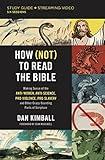 How (Not) to Read the Bible Study Guide plus Streaming Video: Making Sense of the Anti-women, Anti-science, Pro-violence, Pro-slavery and Other Crazy Sounding Parts of Scripture