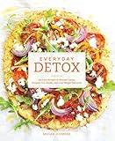 Everyday Detox: 100 Easy Recipes to Remove Toxins, Promote Gut Health, and Lose Weight Naturally [A Cookbook]