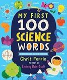 My First 100 Science Words: The New Early Learning Series from the #1 Science Author for Kids (Padded Board Books, Gifts for Toddlers, Science Board Books for Babies) (My First STEAM Words)