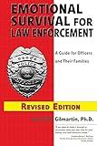 Emotional Survival for Law Enforcement: A Guide for Officers and Their Families Revised Edition 2021