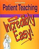 Patient Teaching Made Incredibly Easy!