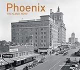 Phoenix Then and Now®