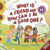 What Is a Friend and How Can I Be a Good One?: A Children's Book That Teaches Friendship Skills of Reading Social Cues, and More! (Making Friends! 2)