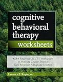 Cognitive Behavioral Therapy Worksheets: 65+ Ready-to-Use CBT Worksheets to Motivate Change, Practice New Behaviors & Regulate Emotion