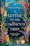 A Letter to the Luminous Deep: A Novel (The Sunken Archive, 1)