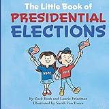 The Little Book of Presidential Elections: (Children's Book about the Importance of Voting, How Elections Work, Democracy, Making Good Choices, Kids Ages 3 10, Preschool, Kindergarten, First Grade)