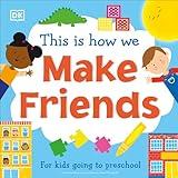 This Is How We Make Friends: For kids going to preschool (First Skills for Preschool)