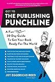 Get to the Publishing Punchline: A Fun (and Slightly Aggressive) 30 Day Guide to Get Your Book Ready for the World