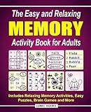 The Easy and Relaxing Memory Activity Book for Adults: Includes Relaxing Memory Activities, Easy Puzzles, Brain Games and More