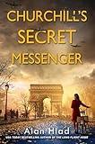 Churchill's Secret Messenger: A WW2 Novel of Spies & the French Resistance