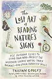 The Lost Art of Reading Nature’s Signs: Use Outdoor Clues to Find Your Way, Predict the Weather, Locate Water, Track Animals―and Other Forgotten Skills (Natural Navigation)