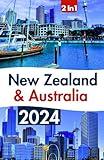 New zealand and Australia Travel Guide 2024: Your Insider Handbook to Local Treasures and Adventures Down Under, Up-to-Date Tips in Full Color, Revealing What to Do and What Not to Miss in 2024/2025