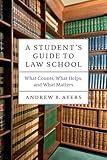 A Student's Guide to Law School: What Counts, What Helps, and What Matters (Chicago Guides to Academic Life)