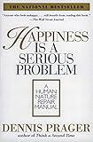 Happiness Is a Serious Problem: A Human Nature Repair Manual