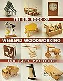 The Big Book of Weekend Woodworking: 150 Easy Projects (Big Book of ... Series)