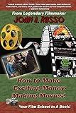 How to Make Exciting Money-Making Movies (Black and White Ed.): Your Film School In A Book!