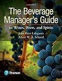 Beverage Manager's Guide to Wines, Beers, and Spirits, The (What's New in Culinary & Hospitality)