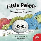 Little Pebble (A Rhythmical Tale of Belonging and Friendship): A heartwarming children's book of friendship and perseverance that teaches valuable ... in oneself, and the power of true friendship.