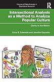 Intersectional Analysis as a Method to Analyze Popular Culture: Clarity in the Matrix (Futures of Data Analysis in Qualitative Research)