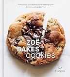 Zoë Bakes Cookies: Everything You Need to Know to Make Your Favorite Cookies and Bars [A Baking Book]