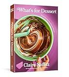 What's for Dessert: Simple Recipes for Dessert People: A Baking Book