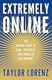 Extremely Online: The Untold Story of Fame, Influence, and Power on the Internet