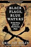 Black Flags, Blue Waters: The Epic History of America's Most Notorious Pirates