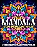 Mandala Coloring Book for Adults: 60 Patterns for Mindfulness and Beautiful Art | Stress Relief, Relaxation, and Creativity Boost