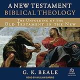 A New Testament Biblical Theology: The Unfolding of the Old Testament in the New