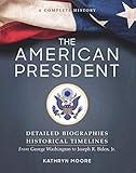 The American President: Detailed Biographies, Historical Timelines, from George Washington to Joseph R. Biden, Jr.