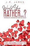 Would You Rather... ? The Romantic Conversation Game for Couples: Love and Romance Edition