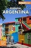 Fodor's Essential Argentina: with the Wine Country, Uruguay & Chilean Patagonia (Full-color Travel Guide)