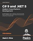 C# 9 and .NET 5 – Modern Cross-Platform Development: Build intelligent apps, websites, and services with Blazor, ASP.NET Core, and Entity Framework Core using Visual Studio Code