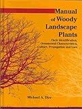 Manual of Woody Landscape Plants: Their Identification, Ornamental Characteristics, Culture, Propogation and Uses