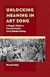 Unlocking Meaning in Art Song: A Singer’s Guide to Practical Analysis Using Schubert Songs (National Association of Teachers of Singing Books)