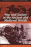 War and Society in the Ancient and Medieval Worlds: Asia, the Mediterranean, Europe, and Mesoamerica (Center for Hellenic Studies Colloquia)