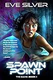 Spawn Point: A YA Gamelit/LitRPG Action Adventure Romance (The Game Book 1)