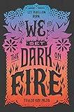 We Set the Dark on Fire