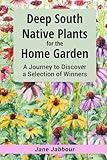 Deep South Native Plants for the Home Garden: A Journey to Discover a Selection of Winners